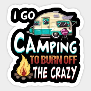 I Go Camping To Burn Off The Crazy T-Shirt Sticker